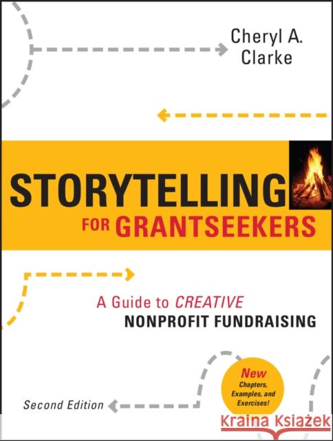 Storytelling for Grantseekers: A Guide to Creative Nonprofit Fundraising Clarke, Cheryl A. 9780470381229