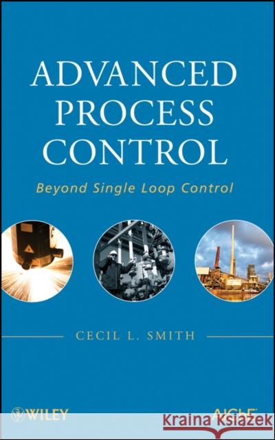 Advanced Process Control: Beyond Single Loop Control Smith, Cecil L. 9780470381977