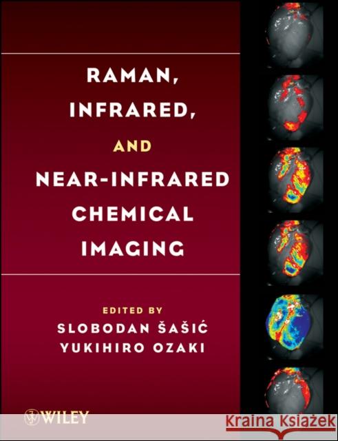 Raman, Infrared, and Near-Infrared Chemical Imaging Slobodan Sasic Yukihiro Ozaki 9780470382042 John Wiley & Sons
