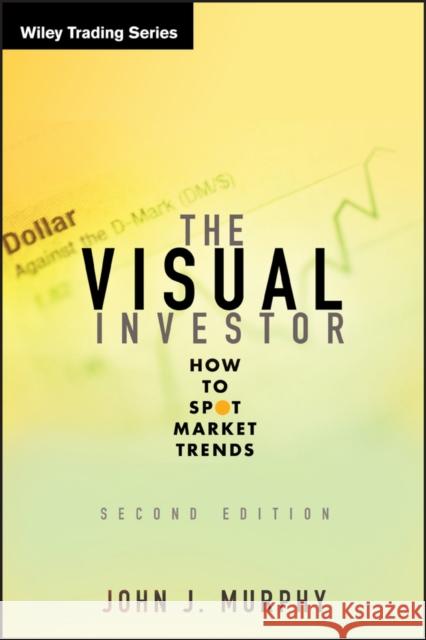 The Visual Investor: How to Spot Market Trends Murphy, John J. 9780470382059 0