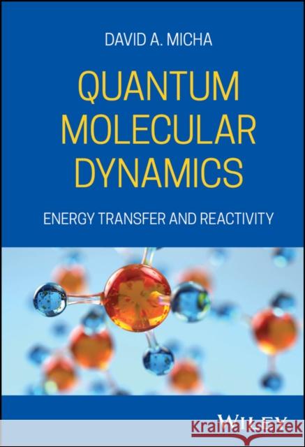 Molecular Collisions and Gaseous Kinetics D Micha 9780470383735 John Wiley and Sons Ltd