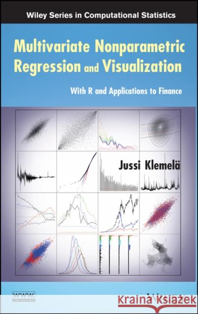 Multivariate Nonparametric Regression and Visualization: With R and Applications to Finance Klemelä, Jussi Sakari 9780470384428 John Wiley & Sons