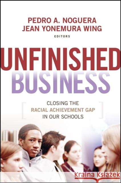 Unfinished Business: Closing the Racial Achievement Gap in Our Schools Noguera, Pedro A. 9780470384442