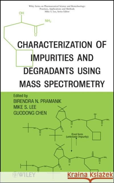 Characterization of Impurities and Degradants Using Mass Spectrometry Birendra Pramanik Mike S. Lee Guodong Chen 9780470386187 John Wiley & Sons