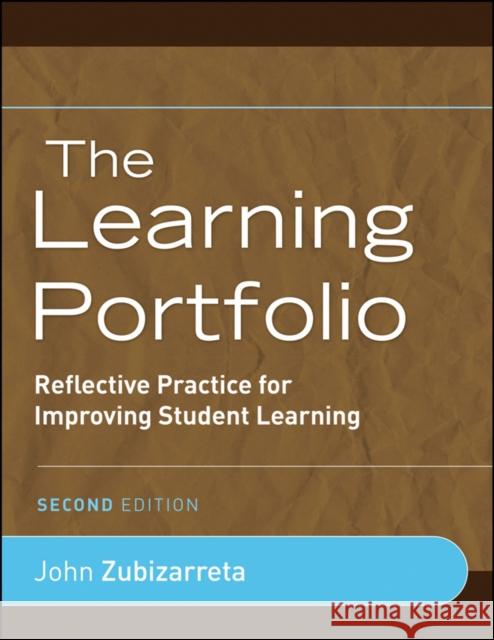 The Learning Portfolio: Reflective Practice for Improving Student Learning Zubizarreta, John 9780470388471 0