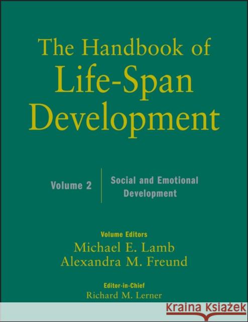 The Handbook of Life-Span Development, Volume 2 : Social and Emotional Development Richard M. Lerner Michael E. Lamb Alexandra M. Freund 9780470390122 