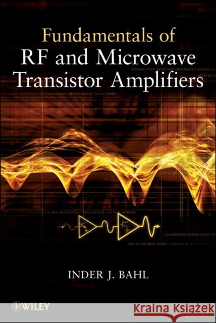 Fundamentals of RF and Microwave Transistor Amplifiers Inder Bahl I. J. Bahl 9780470391662