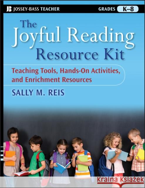 The Joyful Reading Resource Kit: Teaching Tools, Hands-On Activities, and Enrichment Resources, Grades K-8 Reis, Sally M. 9780470391884 Jossey-Bass