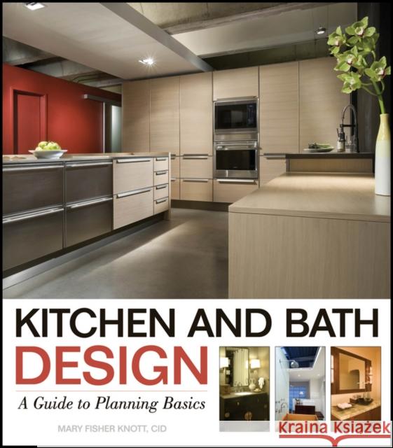 Kitchen and Bath Design: A Guide to Planning Basics Fisher Knott, Mary 9780470392003 John Wiley & Sons