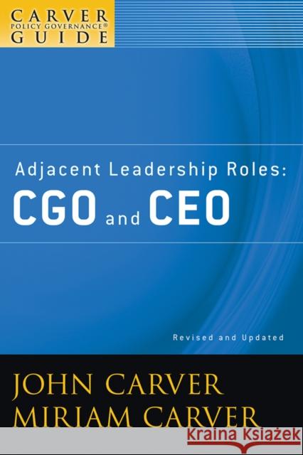 A Carver Policy Governance Guide, Adjacent Leadership Roles: Cgo and CEO Carver, John 9780470392553