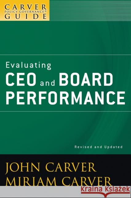 A Carver Policy Governance Guide, Evaluating CEO and Board Performance Carver, John 9780470392560