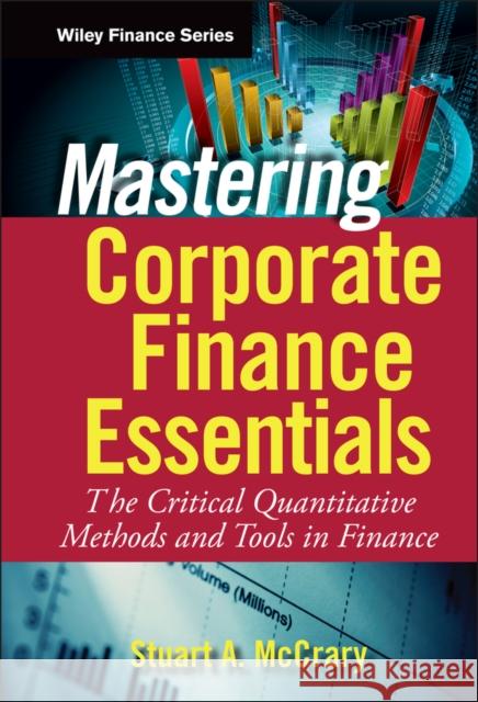 Mastering Corporate Finance Essentials: The Critical Quantitative Methods and Tools in Finance Stuart A McCrary 9780470393338