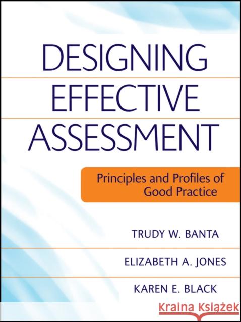 Designing Effective Assessment: Principles and Profiles of Good Practice Banta, Trudy W. 9780470393345 Jossey-Bass