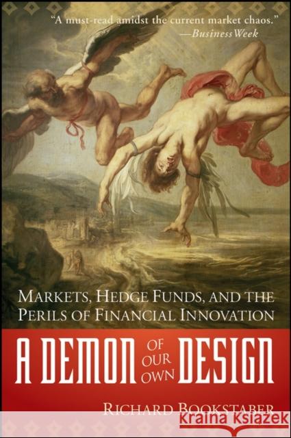 A Demon of Our Own Design: Markets, Hedge Funds, and the Perils of Financial Innovation Richard Bookstaber 9780470393758 0