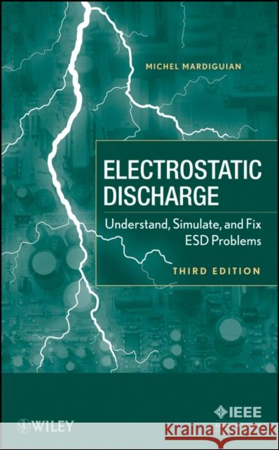Electro Static Discharge: Understand, Simulate, and Fix Esd Problems Mardiguian, Michel 9780470397046 IEEE Computer Society Press