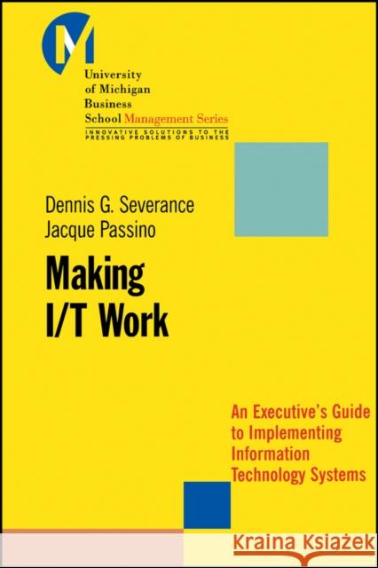 Making I/T Work: An Executive's Guide to Implementing Information Technology Systems Passino, Jacque 9780470397831 Jossey-Bass