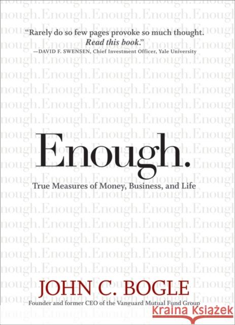 Enough.: True Measures of Money, Business, and Life Bogle, John C. 9780470398517 JOHN WILEY AND SONS LTD