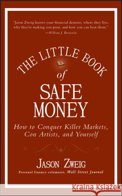 The Little Book of Safe Money: How to Conquer Killer Markets, Con Artists, and Yourself Zweig, Jason 9780470398524 John Wiley & Sons