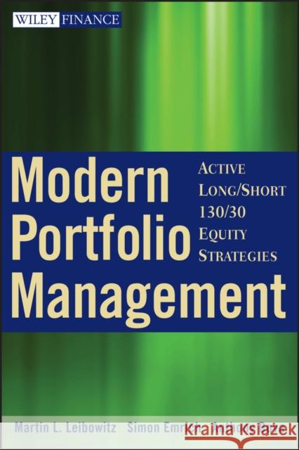 Modern Portfolio Management: Active Long/Short 130/30 Equity Strategies Leibowitz, Martin L. 9780470398531 John Wiley & Sons