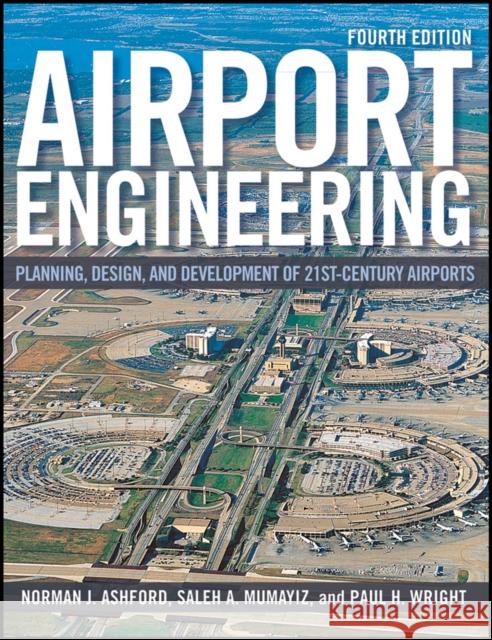 Airport Engineering: Planning, Design, and Development of 21st Century Airports Ashford, Norman J. 9780470398555 John Wiley & Sons