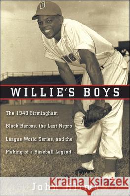 Willie's Boys: The 1948 Birmingham Black Barons, the Last Negro League World Series, and the Making of a Baseball Legend John Klima 9780470400135