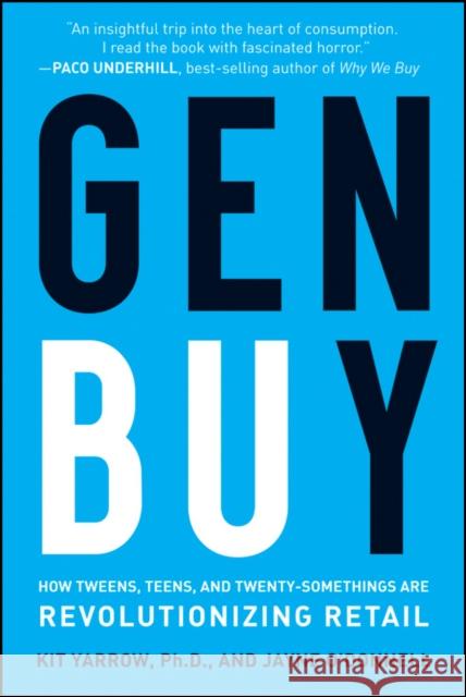 Gen Buy: How Tweens, Teens and Twenty-Somethings Are Revolutionizing Retail Yarrow, Kit 9780470400913 Jossey-Bass