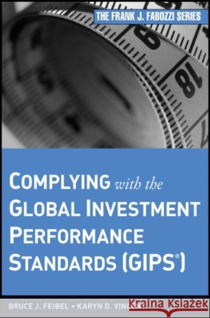 Complying with the Global Investment Performance Standards (GIPS) Bruce J. Feibel Karyn D. Vincent 9780470400920 John Wiley & Sons