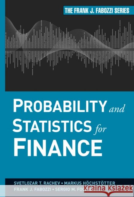 Probability and Statistics for Finance Svetlozar T. Rachev Markus Hoechstoetter Frank J. Fabozzi 9780470400937