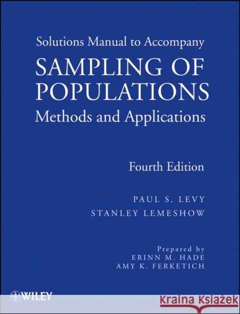 Sampling of Populations: Methods and Applications, Solutions Manual Levy, Paul S. 9780470401019 John Wiley & Sons