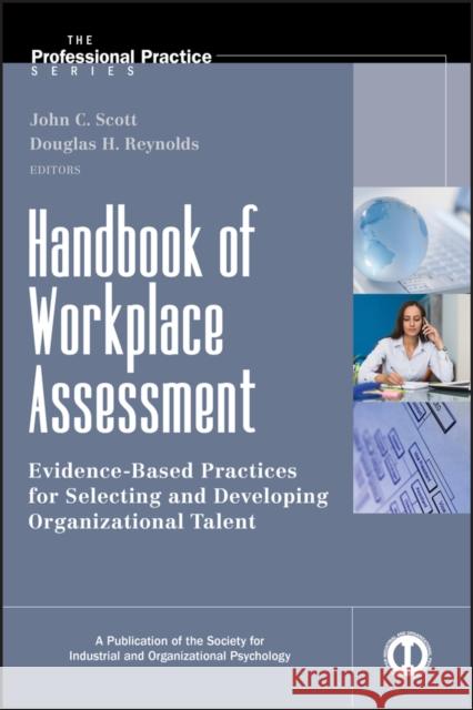 Handbook of Workplace Assessment: Evidence-Based Practices for Selecting and Developing Organizational Talent Reynolds, Douglas H. 9780470401316