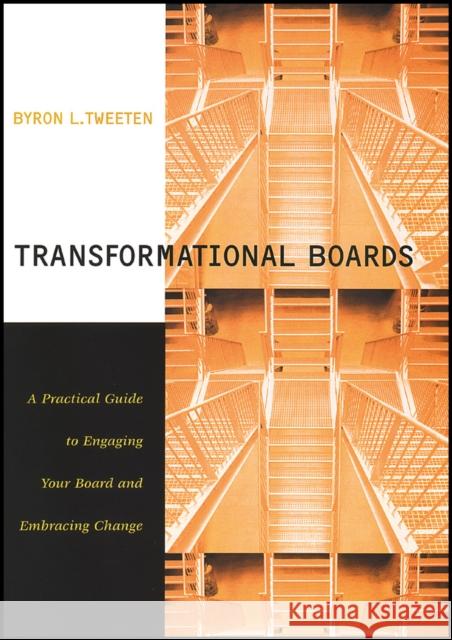 Transformational Boards: A Practical Guide to Engaging Your Board and Embracing Change Tweeten, Byron 9780470401781