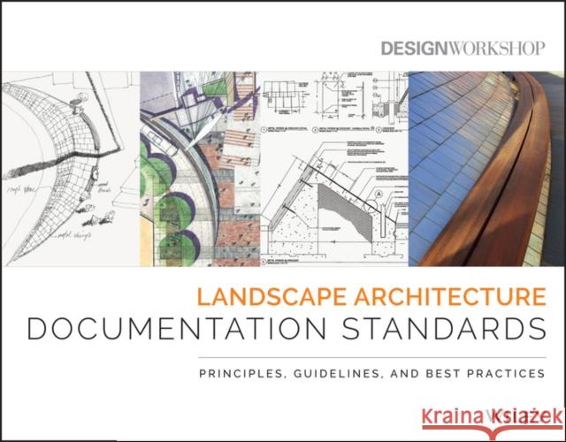 Landscape Architecture Documentation Standards: Principles, Guidelines, and Best Practices Design Workshop 9780470402177 