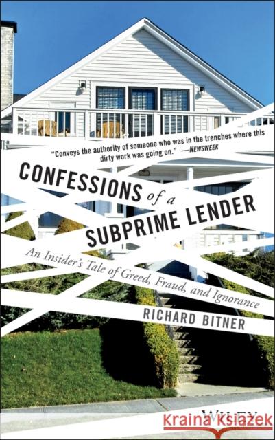 Confessions of a Subprime Lender: An Insider's Tale of Greed, Fraud, and Ignorance Bitner, Richard 9780470402191 0