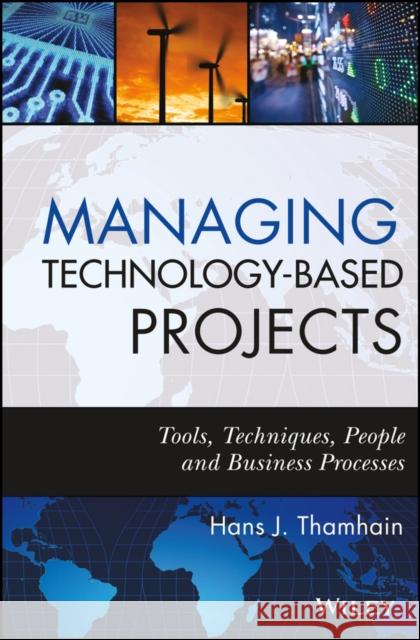 Managing Technology-Based Projects: Tools, Techniques, People, and Business Processes Thamhain, Hans J. 9780470402542