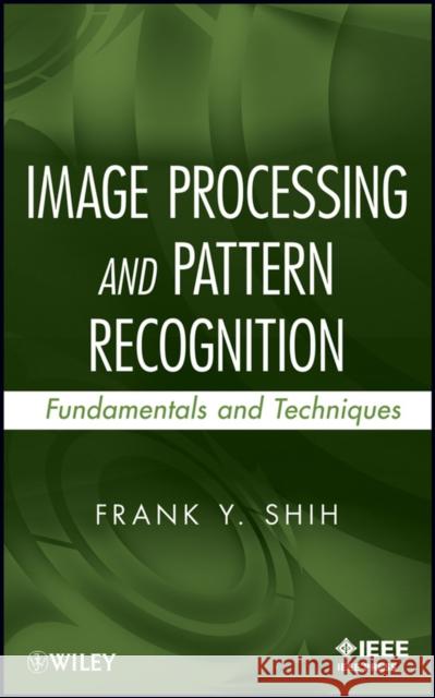 Image Processing and Pattern Recognition Shih, Frank Y. 9780470404614 IEEE Computer Society Press