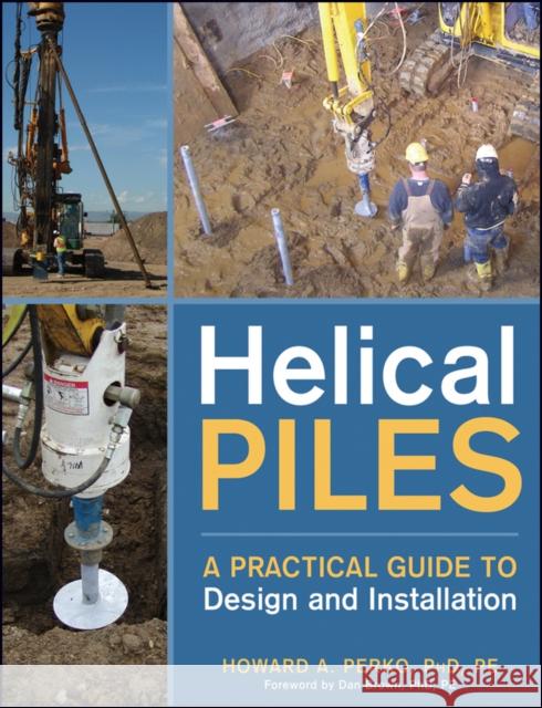 Helical Piles: A Practical Guide to Design and Installation Perko, Howard A. 9780470404799 John Wiley & Sons