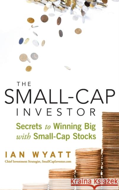 The Small-Cap Investor: Secrets to Winning Big with Small-Cap Stocks Wyatt, Ian 9780470405260 John Wiley & Sons