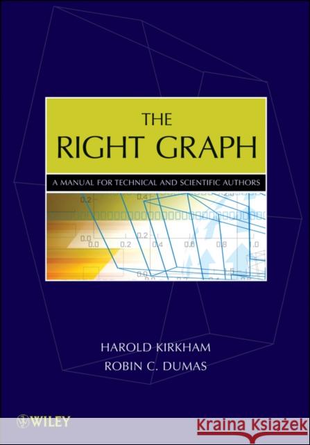 The Right Graph: A Manual for Technical and Scientific Authors Kirkham, Harold 9780470405475 Wiley-Interscience