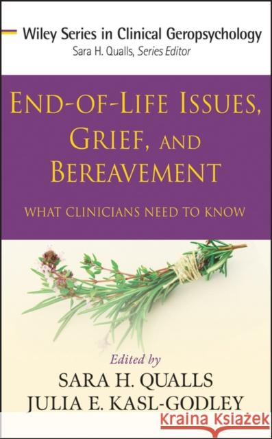 End-Of-Life Issues, Grief, and Bereavement: What Clinicians Need to Know Qualls, Sara Honn 9780470406939 0