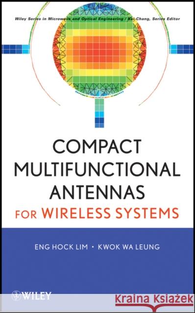 Compact Multifunctional Antennas for Wireless Systems Eng Hock Lim Kwok Wa Leung 9780470407325