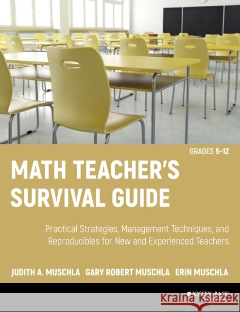 Math Teacher's Survival Guide: Practical Strategies, Management Techniques, and Reproducibles for New and Experienced Teachers, Grades 5-12 [With CDRO Muschla, Judith A. 9780470407646