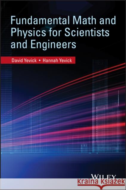 Fundamental Math and Physics for Scientists and Engineers David Yevick Hanna Yevick 9780470407844 John Wiley & Sons