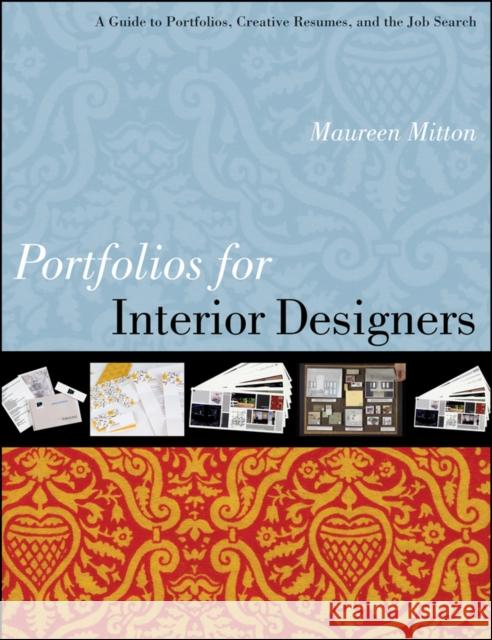 Portfolios for Interior Designers: A Guide to Portfolios, Creative Resumes, and the Job Search Mitton, Maureen 9780470408162 0