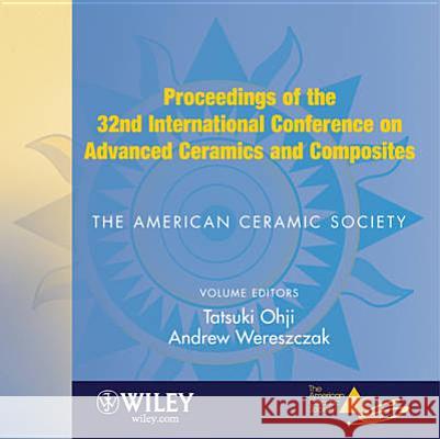 Proceedings of the 32nd International Conference on Advanced Ceramics and Composites Ohji, Tatsuki 9780470408339