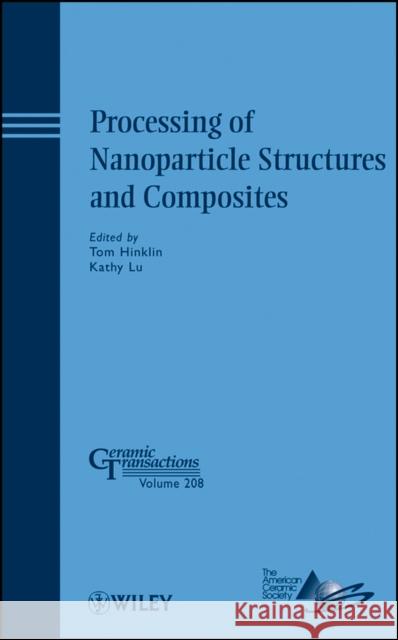 Processing of Nanoparticle Structures and Composites J. P. Singh 9780470408469 John Wiley & Sons