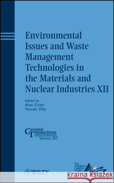 Environmental Issues and Waste Management Technologies in the Materials and Nuclear Industries XII Faith Dogan 9780470408483 John Wiley & Sons