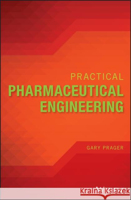 Practical Pharmaceutical Engineering Gary Prager 9780470410325 Wiley-Interscience