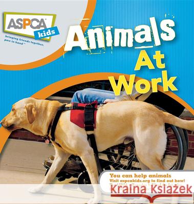 Animals at Work: ASPCA Kids Liz Palika Katherine A. Miller 9780470410844 Howell Books