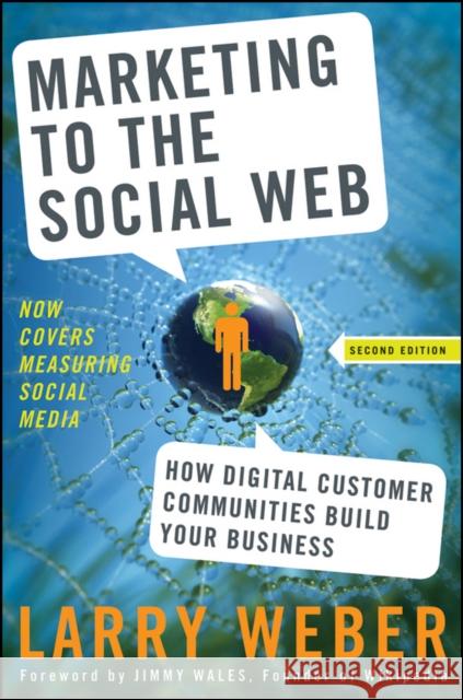 Marketing to the Social Web: How Digital Customer Communities Build Your Business Weber, Larry 9780470410974 0