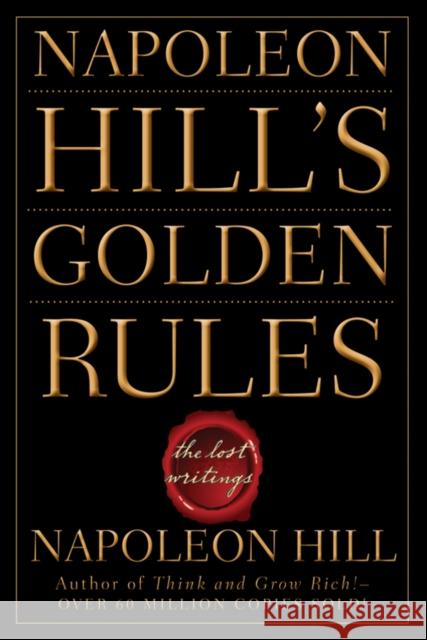 Napoleon Hill's Golden Rules: The Lost Writings Hill, Napoleon 9780470411568 0